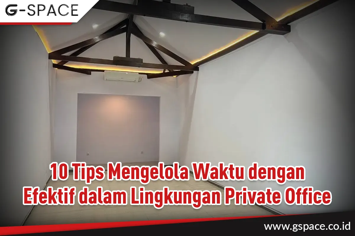 10 Tips Mengelola Waktu dengan Efektif dalam Lingkungan Private Office